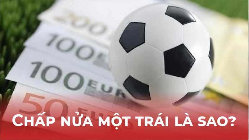 Chấp Nửa Một Trái Là Sao? Giải Thích Chi Tiết Cho Người Mới Bắt Đầu 6 Chap-nua-mot-trai-la-sao-cach-thuc-tinh-diem