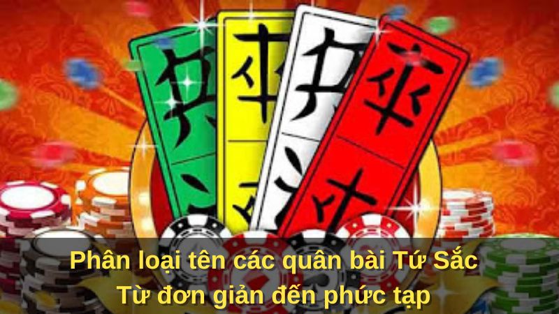 Tên các quân bài Tứ Sắc : Bí mật chiến thắng 6 phan-loai-ten-cac-quan-bai-tu-sac-tu-don-gian-den-phuc-tap.