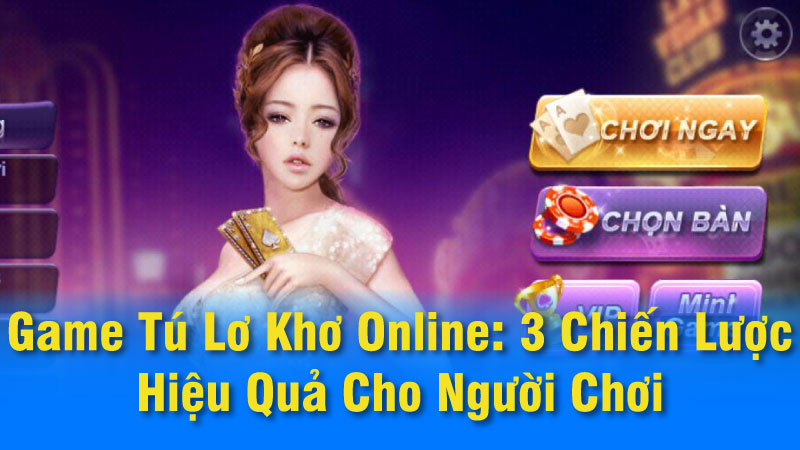 Game Tú Lơ Khơ Online: 3 Chiến Lược Hiệu Quả Cho Người Chơi 5 game-tu-lo-kho-chien-luoc